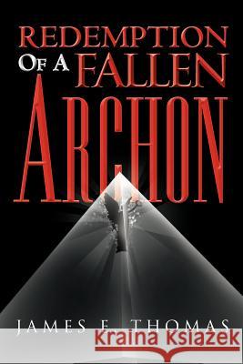 Redemption of a Fallen Archon James E. Thomas 9781465387608 Xlibris Corporation