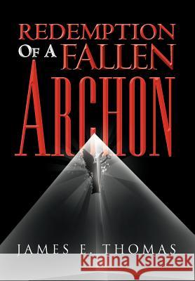 Redemption Of A Fallen Archon Thomas, James E. 9781465387615 Xlibris Corporation