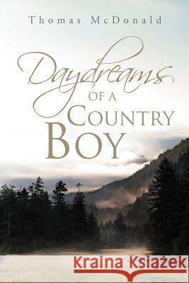 Daydreams of a Country Boy Thomas McDonald 9781465387929