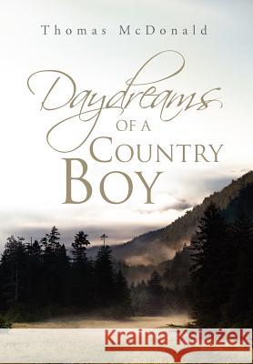 Daydreams of a Country Boy Thomas McDonald 9781465387936