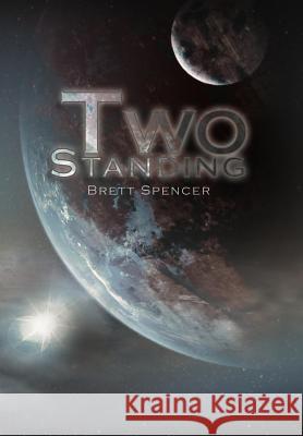 Two Standing Brett Spencer 9781465390059 Xlibris Corporation