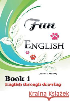 Fun English Book 1: English Through Drawing Fishta-Bejko, Adriana 9781465390950