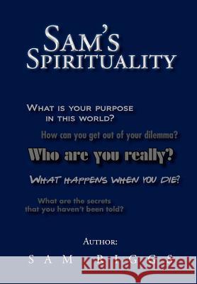 Sam's Spirituality Sam Riggs 9781465391087 Xlibris Corporation