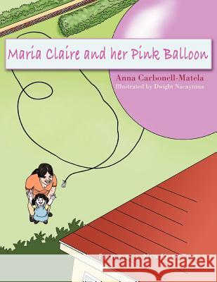 Maria Claire and Her Pink Balloon Anna Carbonell-Matela 9781465391582