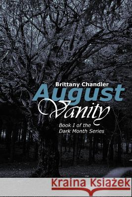 August Vanity: Book I of the Dark Month Series Chandler, Brittany 9781465392640 Xlibris Corporation