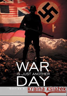 War Is Just Another Day Gentian A. Powell Jon T. Powell 9781465393821 Xlibris Corporation