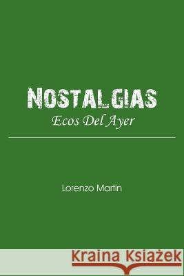Nostalgias: Ecos del Ayer Martin, Lorenzo 9781465393845 Xlibris Corporation