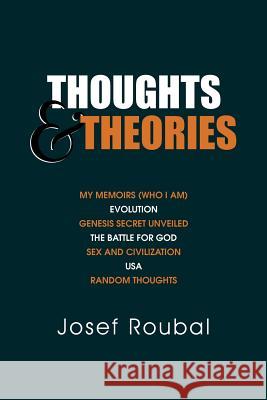 Thoughts and Theories Josef Roubal 9781465393876 Xlibris Corporation