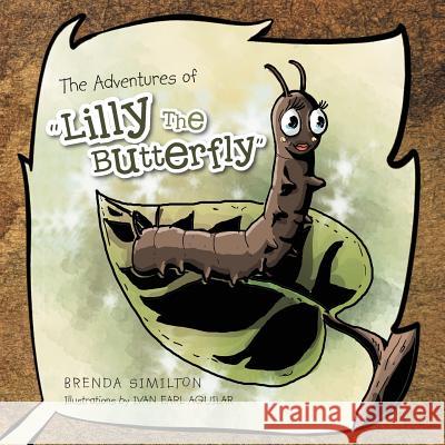 The Adventures of Lilly the Butterfly Brenda Similton 9781465394026 Xlibris Corporation