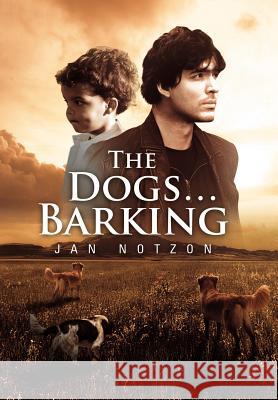The Dogs...Barking Jan Notzon 9781465394118 Xlibris Corporation