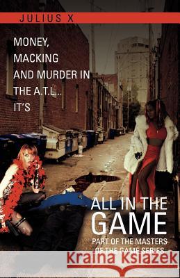 All in the Game Part One: Part of the Masters of the Game Series X, Julius 9781465394163 Xlibris Corporation