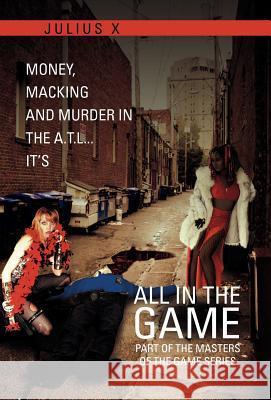 All in the Game Part One: Part of the Masters of the Game Series X, Julius 9781465394170 Xlibris Corporation