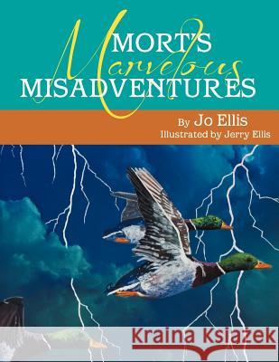 Mort's Marvelous Misadventures Jo Ellis 9781465394767 Xlibris Corporation