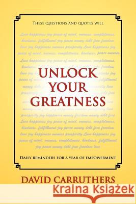 Unlock Your Greatness David Carruthers 9781465395641 Xlibris Corporation