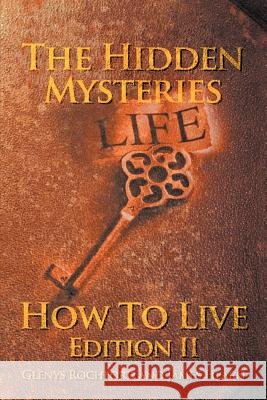 The Hidden Mysteries: How To Live Edition II Rochford, Glenys 9781465396365
