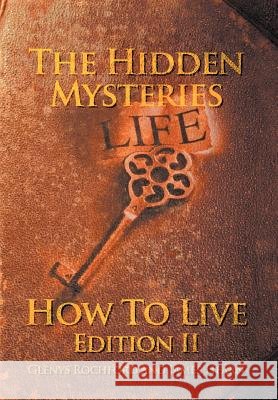 The Hidden Mysteries: How To Live Edition II Rochford, Glenys 9781465396372