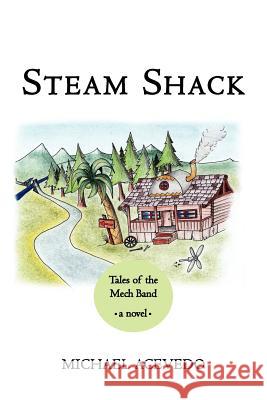 Steam Shack: Tales of the Mech Band: Tales of the Mech Band Acevedo, Michael 9781465396754