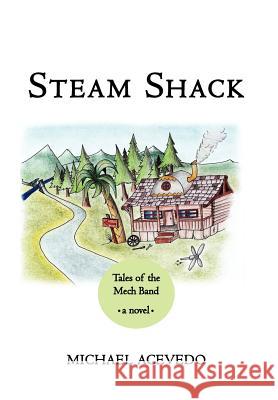 Steam Shack: Tales of the Mech Band: Tales of the Mech Band Acevedo, Michael 9781465396761