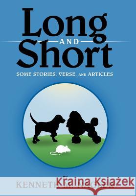 Long and Short: Some Stories, Verse, and Articles Nagler, Kenneth M. 9781465396907 Xlibris Corporation