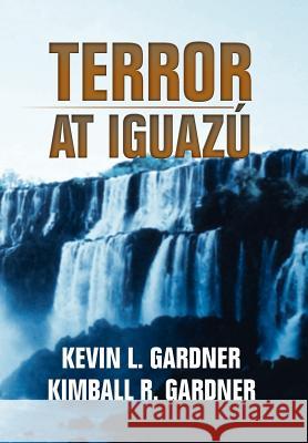 Terror at Iguaz Kevin L Gardner 9781465398116
