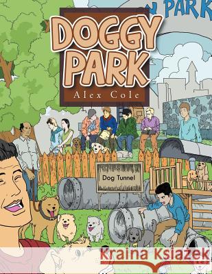 Doggy Park Alex Cole 9781465398369 Xlibris Corporation