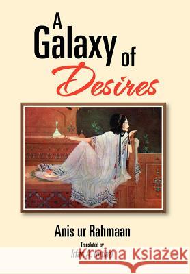 A Galaxy of Desires Anis Ur Rahmaan 9781465399465 Xlibris Corporation
