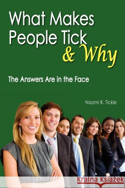 What Makes People Tick and Why: The Answers Are in the Face Naomi R Tickle 9781465399519 Xlibris