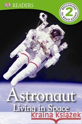DK Readers L2: Astronaut: Living in Space Deborah Lock 9781465402417 DK Publishing (Dorling Kindersley)