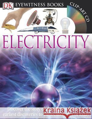 DK Eyewitness Books: Electricity: Discover the Story of Electricity from the Earliest Discoveries to the Technolog Steve Parker 9781465408990 DK Publishing (Dorling Kindersley)
