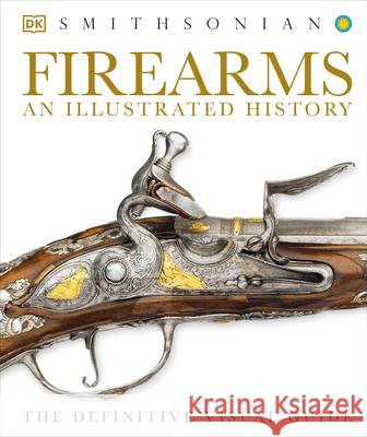 Firearms: An Illustrated History  9781465416056 DK Publishing (Dorling Kindersley)