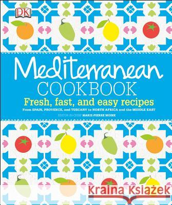 Mediterranean Cookbook: Fresh, Fast, and Easy Recipes from Spain, Provence, and Tuscany to North Africa  9781465417619 DK Publishing (Dorling Kindersley)