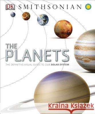 The Planets: The Definitive Visual Guide to Our Solar System  9781465424648 DK Publishing (Dorling Kindersley)