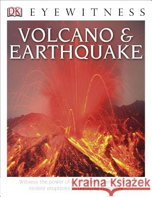 DK Eyewitness Books: Volcano and Earthquake: Witness the Power of Our Restless Planet from Violent Eruptions to Terrifying Ts  9781465426222 