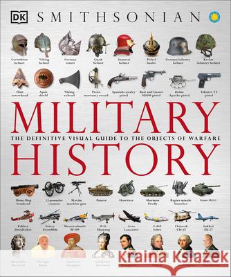 Military History: The Definitive Visual Guide to the Objects of Warfare  9781465436085 DK Publishing (Dorling Kindersley)