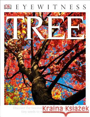 Eyewitness Tree: Discover the Fascinating World of Trees--From Tiny Seeds to Mighty Forest Giants Burnie, David 9781465438478 DK Publishing (Dorling Kindersley)