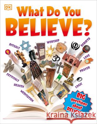What Do You Believe?: Big Questions about Religion DK 9781465443861 DK Publishing (Dorling Kindersley)