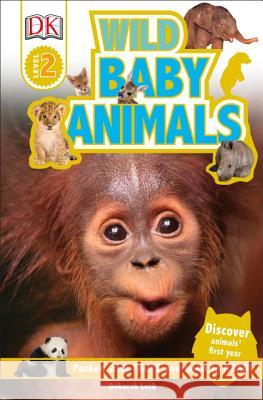 DK Readers L2: Wild Baby Animals: Discover Animals' First Year Karen Wallace 9781465445995 