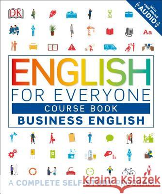 English for Everyone: Business English, Course Book: A Complete Self-Study Program DK 9781465449214 DK Publishing (Dorling Kindersley)