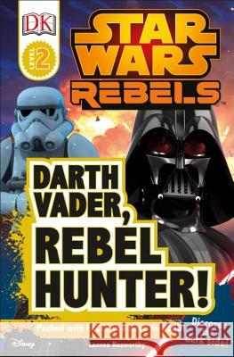 DK Readers L2: Star Wars Rebels: Darth Vader, Rebel Hunter!: Discover the Dark Side! DK Publishing 9781465452122 