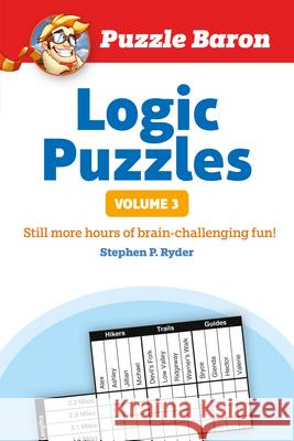 Puzzle Baron's Logic Puzzles, Volume 3: More Hours of Brain-Challenging Fun! Stephen P. Ryder 9781465454652