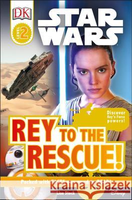 DK Readers L2: Star Wars: Rey to the Rescue!: Discover Rey S Force Powers! DK                                       Lisa Stock 9781465455802 