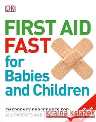 First Aid Fast for Babies and Children: Emergency Procedures for All Parents and Caregivers DK 9781465459527 DK Publishing (Dorling Kindersley)