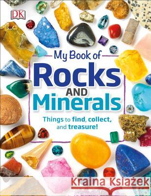 My Book of Rocks and Minerals: Things to Find, Collect, and Treasure Dennie, Devin 9781465461902 DK Publishing (Dorling Kindersley)