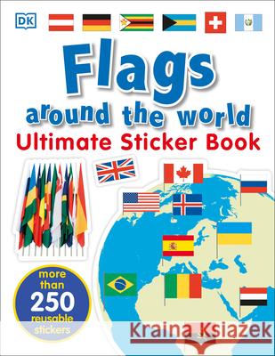 Ultimate Sticker Book: Flags Around the World DK 9781465462015 DK Publishing (Dorling Kindersley)