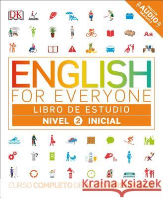 English for Everyone: Nivel 2: Inicial, Libro de Estudio: Curso Completo de Autoaprendizaje DK 9781465462183 DK Publishing (Dorling Kindersley)