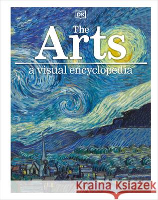 The Arts: A Visual Encyclopedia DK 9781465462909 DK Publishing (Dorling Kindersley)