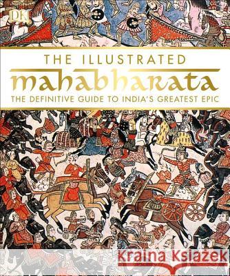 The Illustrated Mahabharata: The Definitive Guide to India's Greatest Epic DK 9781465462916 DK Publishing (Dorling Kindersley)