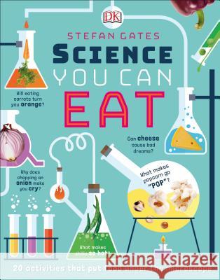 Science You Can Eat: 20 Activities That Put Food Under the Microscope Gates, Stefan 9781465468437 DK Publishing (Dorling Kindersley)