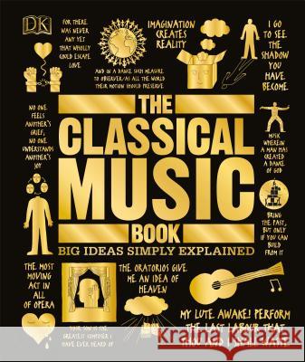 The Classical Music Book: Big Ideas Simply Explained DK 9781465473424 DK Publishing (Dorling Kindersley)