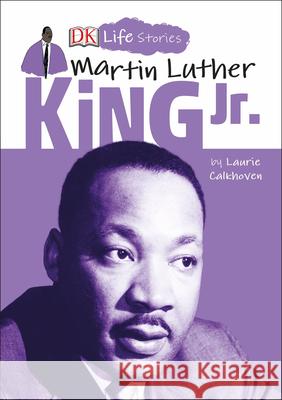 DK Life Stories: Martin Luther King Jr. Laurie Calkhoven 9781465474353 DK Publishing (Dorling Kindersley)